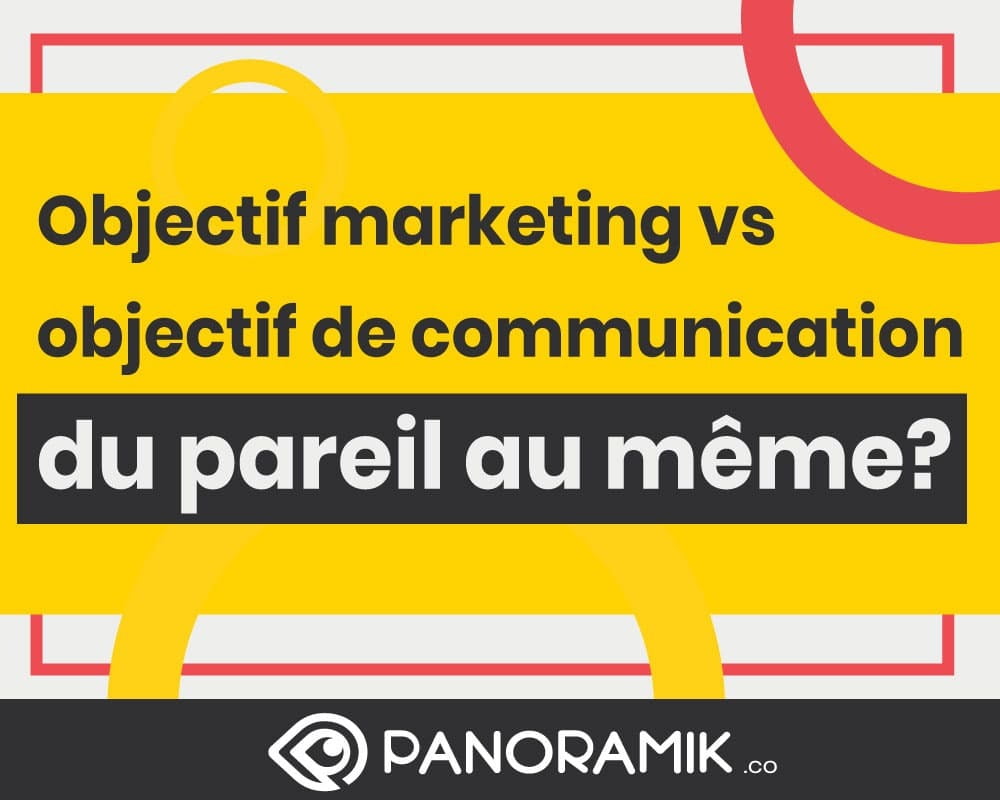 Objectifs marketing et objectifs communication, du pareil au même?